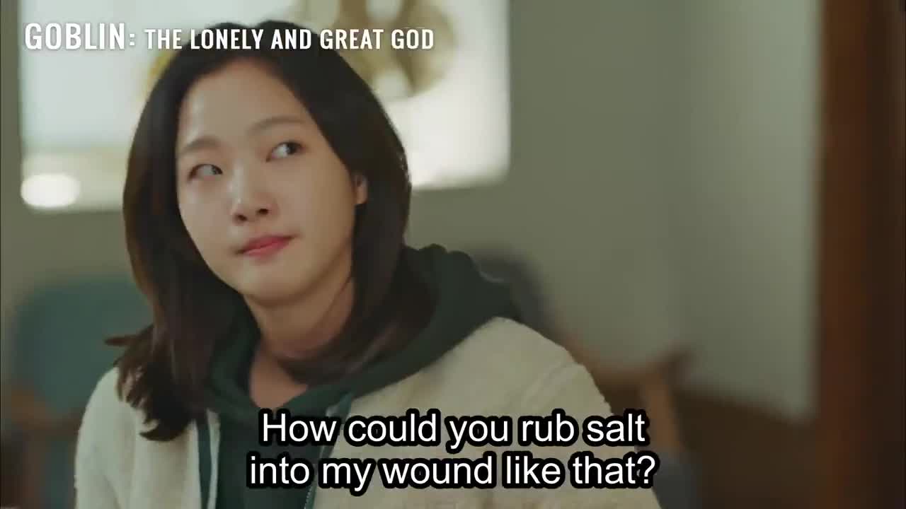 The Great and Lonely God(Goblin) How could you rub salt into my wound